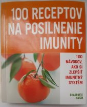kniha 100 receptov na posilnenie imunity 100 návodov, ako si zlepšiť imunitný systém, Slovart 2007