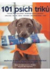 kniha 101 psích triků činnosti, které psa pobaví, zaměstnají a sblíží s páníčkem - krok za krokem, Slovart 2008