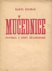 kniha Mučednice Historická povídka z doby bělohorské, Křesťanské knihkupectví a nakladatelství 1946