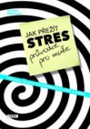 Jak přežít stres - průvodce pro muže, aneb, Všechno, co jako muž potřebujete vědět o stresu