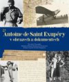 Antoine de Saint-Exupéry v obrazech a dokumentech