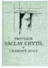 Profesor Václav Chytil a uranové doly