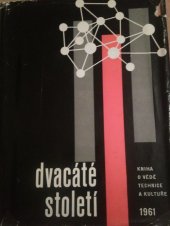 kniha Dvacáté století kniha o vědě, technice a kultuře 1961 : ročenka Čs. společ. PVZ, Orbis 1961