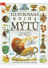 kniha Ilustrovaná kniha mýtů báje a pověsti z celého světa, Ikar 1996