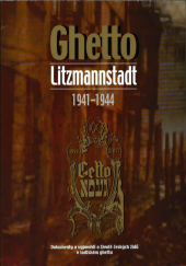 kniha Ghetto Litzmannstadt 1941-1944 dokumenty a výpovědi o životě českých židů v lodžském ghettu, Ústav mezinárodních vztahů 2000