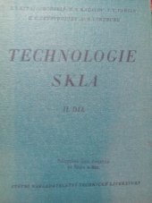 kniha Technologie skla 2. díl [Sborník] : Určeno vyš. i stř. kádrům sklářského prům., stud. vysokých a středních škol techn., SNTL 1954