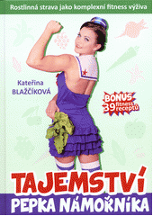 kniha Tajemství Pepka námořníka rostlinná strava jako komplexní fitness výživa, Tigris 2014