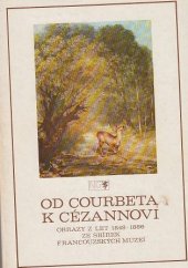 kniha Od Courbeta k Cézannovi Obrazy z let 1848-1886 ze sbírek franc. umění : Katalog výstavy, Praha, září-říjen 1982, Národní galerie  1982