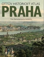 kniha Ottův historický atlas Praha, Ottovo nakladatelství 2016