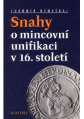 kniha Snahy o mincovní unifikaci v 16. století, Academia 2001