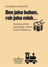 kniha Den jako buben, rok jako mlok… Burleskní příběh generálního ředitele Jonáše Hoffmanna, Schola ludus - Pragensia 2017