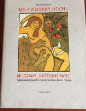 kniha Milý a dobrý hochu - Milovaný, důstojný pane! vzájemná korespondence Jakuba Demla a Josefa Váchala, Trigon 2005