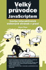 kniha Velký průvodce JavaScriptem tvorba interaktivních webových stránek v praxi, Grada 2009