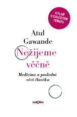 kniha Nežijeme věčně Medicína a poslední věci člověka, Dokořán 2016