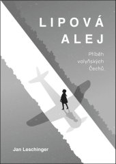 kniha Lipová alej Příběh volyňských Čechů, Martin Leschinger-FLÉTNA 2018