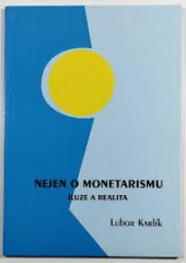 kniha Nejen o monetarismu iluze a realita : (ekonomická esej), Lubor Karlík 1998