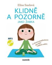 kniha Klidně a pozorně jako žabka Cvičení mindfulness pro děti a jejich rodiče, nastole 2025