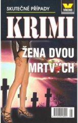 kniha Žena dvou mrtvých skutečné kriminální případy, Víkend  2007