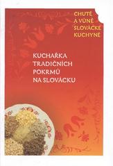 kniha Chutě a vůně slovácké kuchyně kuchařka tradičních pokrmů na Slovácku, Region Slovácko 2010