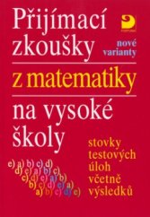 kniha Přijímací zkoušky z matematiky na vysoké školy nové varianty : stovky testových úloh včetně výsledků, Fortuna 2005