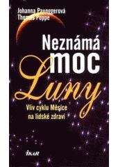 kniha Neznámá moc Luny vliv cyklu Měsíce na lidské zdraví, Ikar 2001