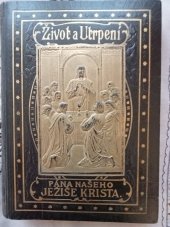 kniha Život a utrpení Pána našeho Ježíše Krista , J.Steinbrener 1904