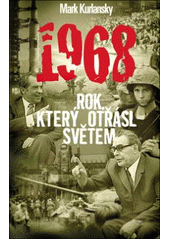 kniha 1968 rok, který otřásl světem, Slovart 2007