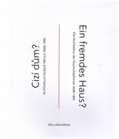 kniha Cizí dům? / Ein fremdes Haus Architektura českých Němců 1848–1891 / Die Architektur der Deutschböhmen 1848–1891, VŠUP 2016