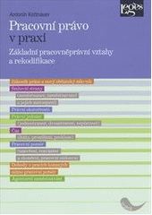 kniha Pracovní právo v praxi základní pracovněprávní vztahy a rekodifikace, Leges 2014