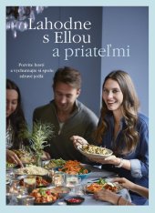 kniha Lahodne s Ellou a priateľmi Pozvite hostí a vychutnajte si spolu zdravé jedlá, Vydavatelstvo Tatran 2017
