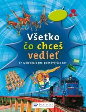 kniha Všetko čo chceš vedieť Encyklopédia pre poznávajúce deti, Svojtka 2012