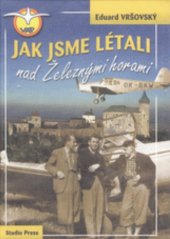 kniha Jak jsme létali nad Železnými horami, Studio Press 2006