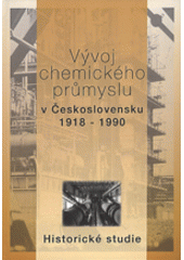 kniha Vývoj chemického průmyslu v Československu 1918-1990 historické studie, Vysoká škola chemicko-technologická 2000