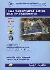 kniha Firma a konkurenční prostředí 2006 Sekce 3, - Management v nových podmínkách - mezinárodní vědecká konference : Brno, 3.-4. března 2006., Konvoj 2006
