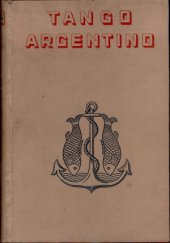 kniha Tango Argentino Dobrodružství, dlouhé 36.000 kilometrů, které prožili don Francisco a dva gringos v zemi argentinské : [Zápisy rekordní jízdy malým vozem napříč Argentinou], Julius Albert 1940