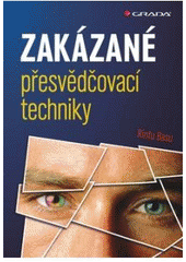 kniha Zakázané přesvědčovací techniky, Grada 2011