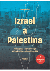 kniha Izrael a Palestina proč vznikl a kam směřuje klíčový blízkovýchodní konflikt , Books & Pipes 2022