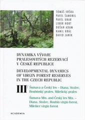 kniha Dynamika vývoje pralesovitých rezervací v České republice. Svazek III, - Šumava a Český les – Diana, Stožec, Boubínský prales, Milešický prales = Developmental dynamics of virgin forest reserves in the Czech Republic. Volume III, Šumava Mts. and Český les Mts. – Diana, Stožec, Boubín virgin forest, Milešice virgin forest, Academia 2012