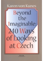 kniha Beyond the imaginable 240 ways of looking at czech, Práh 1999