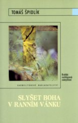 kniha Slyšet Boha v ranním vánku krátká rozhlasová zamyšlení, Karmelitánské nakladatelství 2005