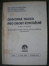 kniha Odborná nauka pro obory kovodělné. II. díl, - Ruční zpracování kovů, slitin a dřeva, slevačství, Ústav pro učebné pomůcky průmyslových a odborných škol 1944