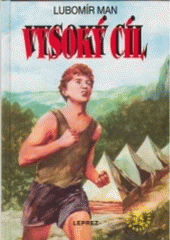 kniha Vysoký cíl román o chlapci, který chtěl dokázat víc než ostatní, Leprez 1995