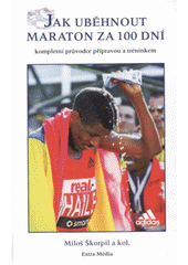 kniha Jak uběhnout maraton za 100 dní (kompletní průvodce přípravou a tréninkem), Extra Média 2007
