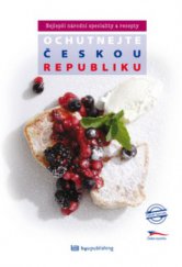 kniha Ochutnejte Českou republiku nejlepší národní speciality a recepty, B4U Publishing 2010