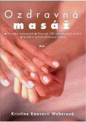 kniha Ozdravná masáž průvodce automasáží, více než 100 jednoduchých technik, rychlé a účinné odstranění bolesti, Ikar 2007
