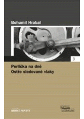 kniha Perlička na dně Ostře sledované vlaky, Pro edici Světová literatura Lidových novin vydalo nakl. Euromedia Group 2005