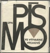 kniha Písmo ve výtvarné výchově učebnice písma pro posl. výtvarné vých. na pedagog. fakultách, SPN 1989