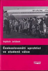 kniha Českoslovenští uprchlíci ve studené válce dějiny American Fund for Czechoslovak Refugees, Stilus 2005