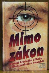 kniha Mimo zákon skutečné kriminální příběhy o lásce, penězích a nenávisti, Littera Bohemica 1995