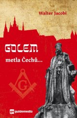 kniha Golem… metla Čechů rozklad českého nacionalismu, Guidemedia 2018